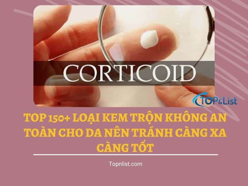 Top 150+ Loại Kem Trộn Không An Toàn Cho Da Nên Tránh Càng Xa Càng Tốt