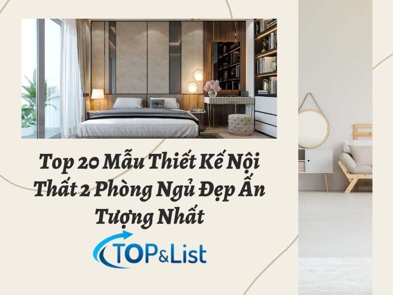 Top 20 Mẫu Thiết Kế Nội Thất 2 Phòng Ngủ Đẹp Ấn Tượng Nhất